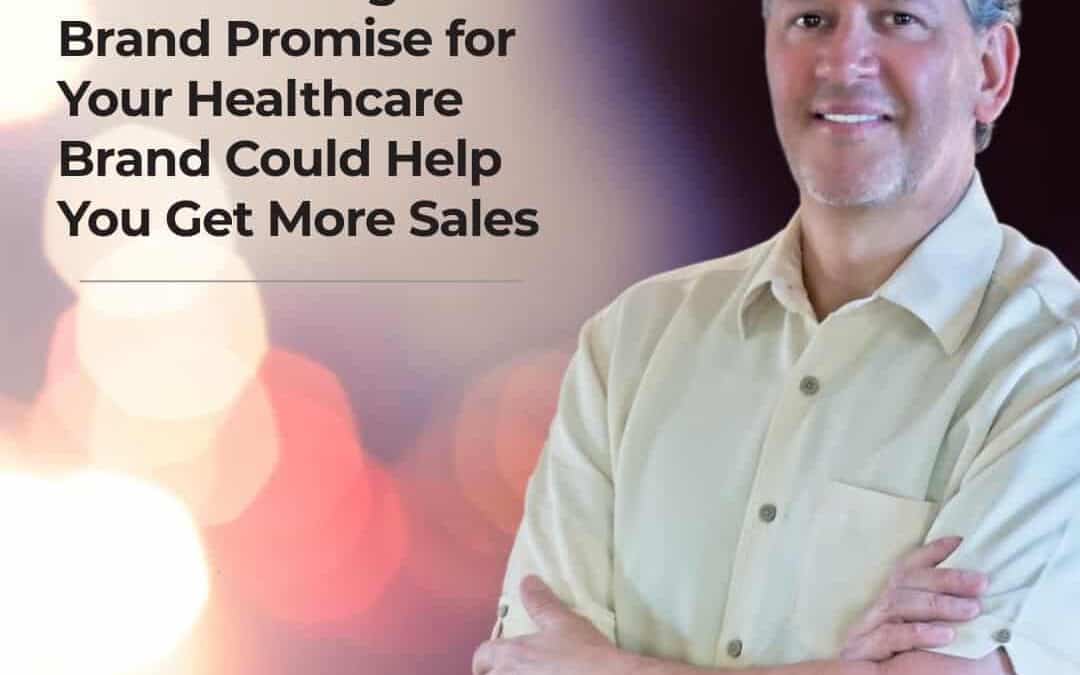 How a Strong Brand Promise for Your Healthcare Brand Could Help You Get More Sales